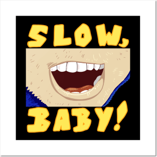 SLOW, BABY! Posters and Art